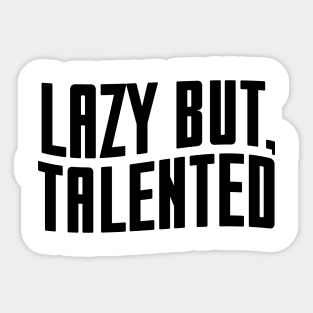 Lazy but talented - black text Sticker